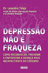 Depressao Nao e Fraqueza: Como Reconhecer, Prevenir e Enfrentar a Doenca ma