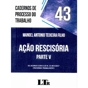 Cadernos de Processo do Trabalho 43 Acao Rescisoria Parte V - de Acordo com