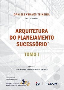 Arquitetura do Planejamento Sucessorio: Tomo I