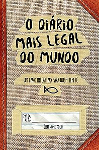 Diario Mais Legal do Mundo, o - Um Livro Interativo para Quem Tem Fe