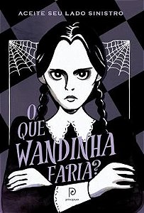 Que Wandinha Faria , O: Aceite Seu Lado Sinistro