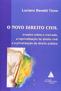 Novo Direito Civil, o - Ensaios sobre o Mercado, a Reprivatizacao do Diriet