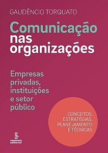 Comunicacao Nas Organizacoes - Empresas Privadas, Instituicoes e Setor Publ