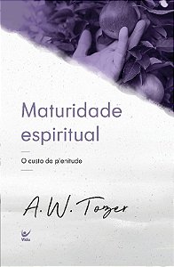 Maturidade Espiritual: o Custo da Plenitude