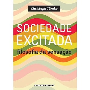 Sociedade Excitada - Filosofia da Sensacao