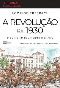 Revolucao de 1930, A: o Conflito Que Mudou o Brasil
