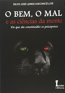 Bem, o Mal, o - e as Ciencias da Mente - do Que Sao Constituiidos os Psicop