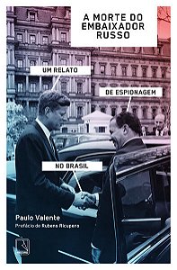 Morte do Embaixador Russo, a : Um Relato de Espionagem no Brasil