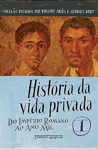 Historia da Vida Privada - Vol.1 - do Imperio Romano ao Ano Mil