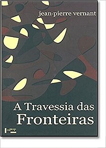 Travessia das Fronteiras, A: entre Mito e Politica Ii