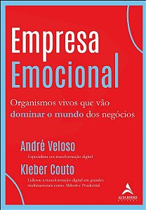 Empresa Emocional: Organismos Vivos Que Vao Dominar o Mundo dos Negocios