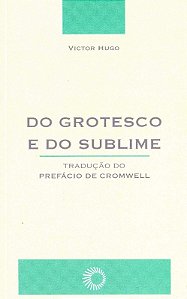 Do Grotesco e do Sublime