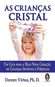 Criancas Cristal, as - Um Guia para a Mais Nova Geracao de Criancas Sensive