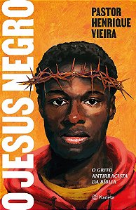 Jesus Negro, O: o Grito Antirracista da Biblia
