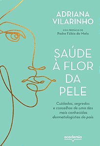 Saude a Flor da Pele: Cuidados, Segredos e Conselhos de Uma das Mais Conhe