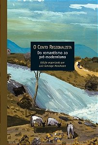 Conto Regionalista, o - do Romantismo ao Pre-modernismo