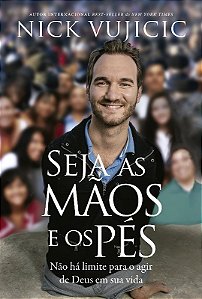 Seja as Maos e os Pes - Nao Ha Limites para o Agir de Deus na Sua Vida