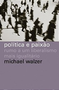 Politica e Paixao - em Busca de Um Liberalismo Mais Igualitario