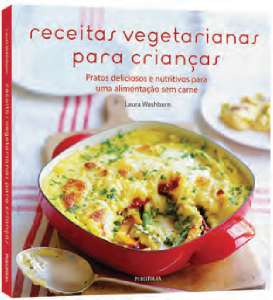 Receitas Vegetarianas para Criancas - Pratos Deliciosos e Nutritivos para U