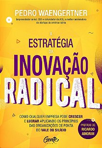 Estrategia da Inovacao Radical, a - Como Qualquer Empresa Pode Crescer e Lu