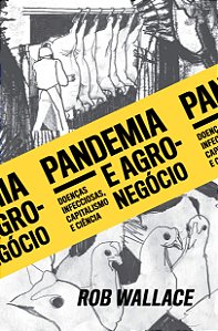 Pandemia e Agronegocio: Doencas Infecciosas, Capitalismo e Ciencia
