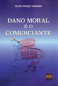 Dano Moral e o Comerciante - 01ed/19