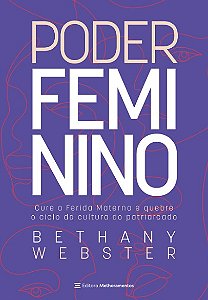 Poder Feminino: Cure a Ferida Materna e Quebre o Ciclo da Cultura do Patria
