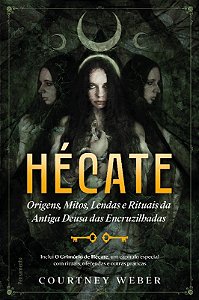 Hecate: Origens, Mitos, Lendas e Rituais da Antiga Deusa das Encruzilhadas