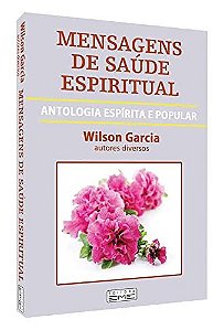 Mensagens de Saude Espiritual - Antologia Espirita e Popular