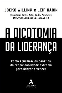 Dicotomia da Lideranca, a - Como Equilibrar os Desafios da Responsabilidade