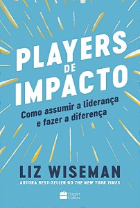 Players de Impacto - Como Assumir a Lideranca e Fazer a Diferenca