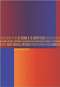 Som e o Sentido, O: Uma Outra Historia das Musicas