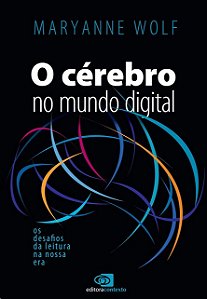 Cerebro no Mundo Digital, O: os Desafios da Leitura na Nossa era