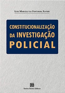 Constitucionalizacao da Investigacao Policial