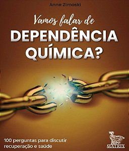 Vamos Falar de Dependencia Quimica : 100 Cartas para Discutir Recuperacao E