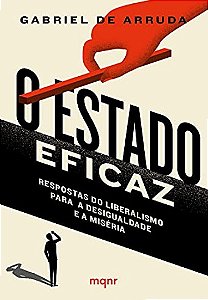 Estado Eficaz, O: Respostas do Liberalismo para a Desigualdade e a Miseria