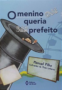 Menino Que Queria Ser Prefeito, O