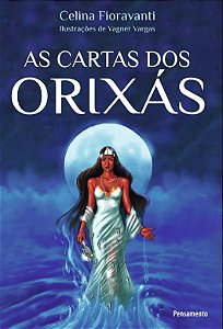 Cartas dos Orixas, As: a Resposta dos Orixas para Todas as Suas Duvidas sob