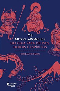 Mitos Japoneses, Os: Um Guia para Deuses, Herois e Espiritos