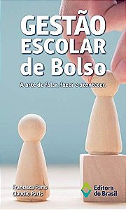Gestao Escolar de Bolso: a Arte de Falar, Fazer e Acontecer