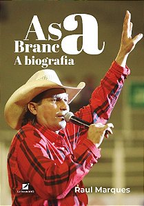 Asa Branca - a Biografia