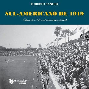 Sul-americano de 1919 - Quando o Brasil Descobriu o Futebol