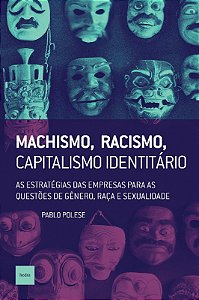 Machismo, Racismo, Capitalismo Identitario: as Estrategias das Empresas par