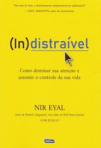 (in)distraivel: Como Dominar Sua Atencao e Assumir o Controle de Sua Vida