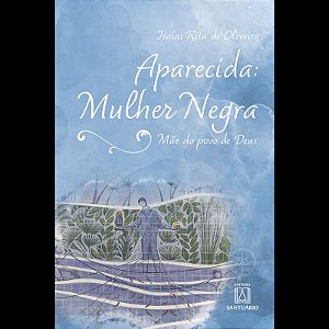 Aparecida: Mulher Negra - Mae do Povo de Deus