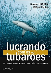 Lucrando com os Tubaroes - as Armadilhas da Bolsa e Como Usa-las a Seu Favo