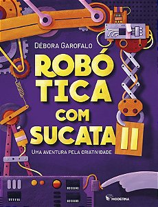 Robotica com Sucata Ii: Uma Aventura Pela Criatividade