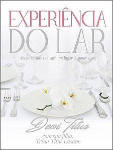 Experiencia do Lar: Como Tornar Sua Casa Um Lugar de Amor e paz