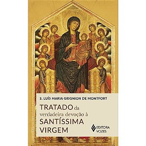 Tratado da Verdadeira Devocao a Santissima Virgem