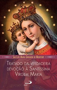 Tratado da Verdadeira Devocao a Santissima Virgem Maria